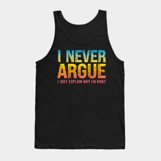 I Never Argue, I Just Explain Why I'm Right Tank Top